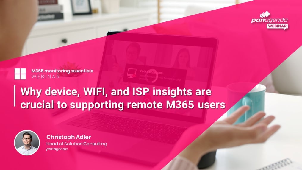 Why device, WIFI, and ISP insights are crucial to supporting remote Microsoft 365 users
